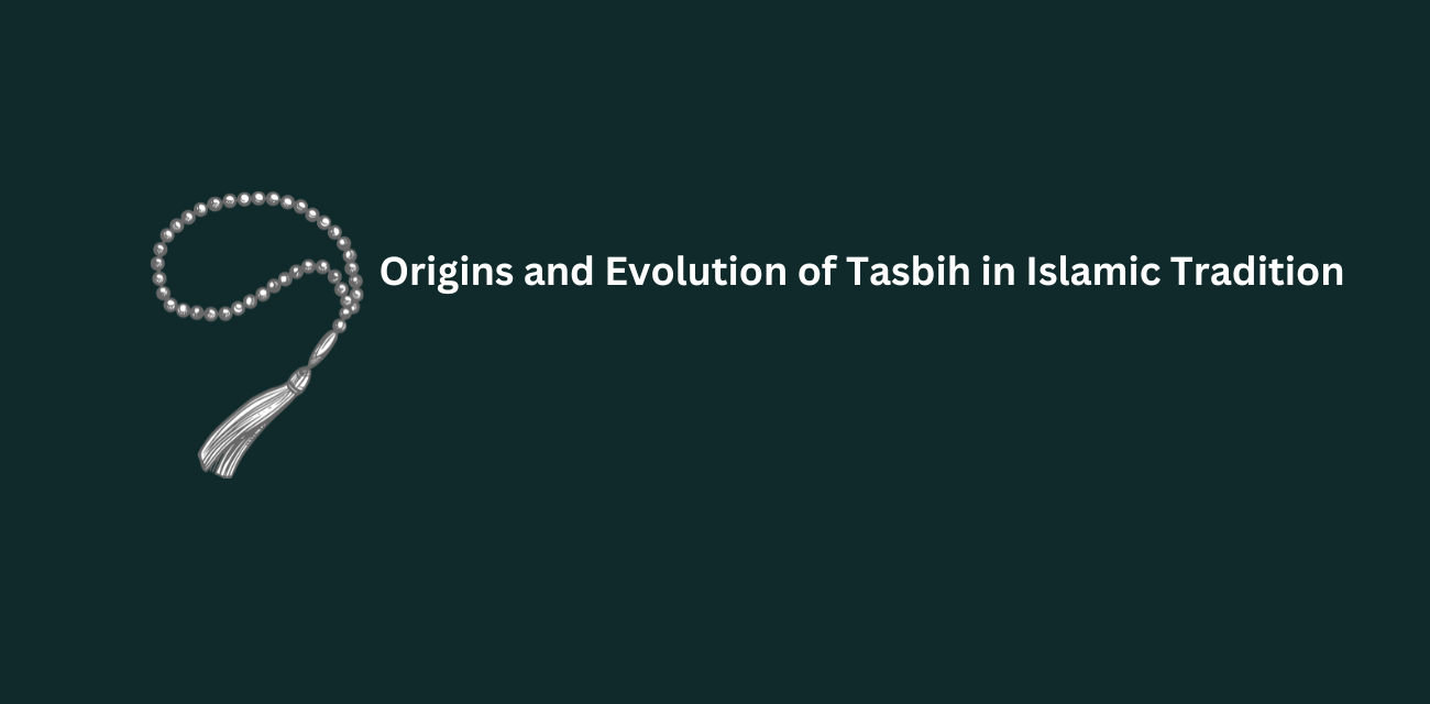 Origins and Evolution of Tasbih in Islamic Tradition